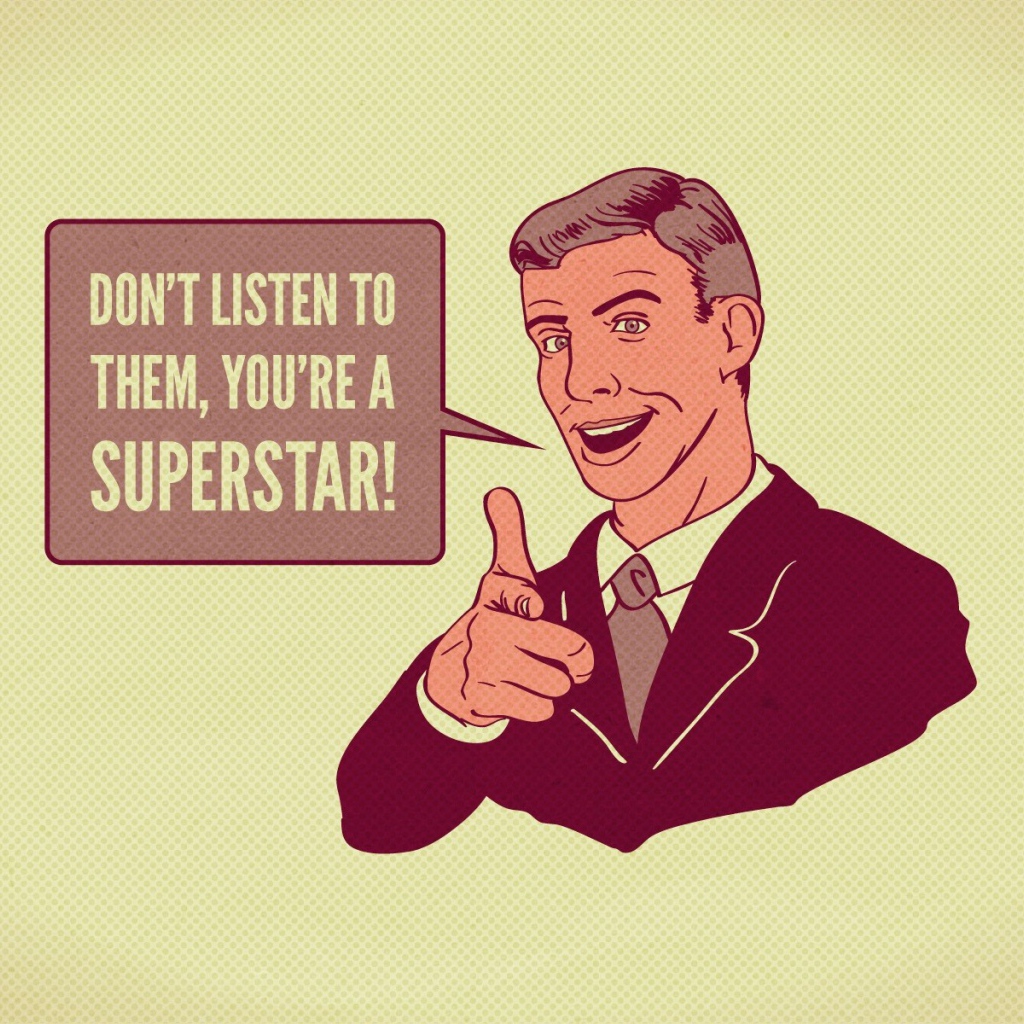 Никого не слушай - ты суперзвезда