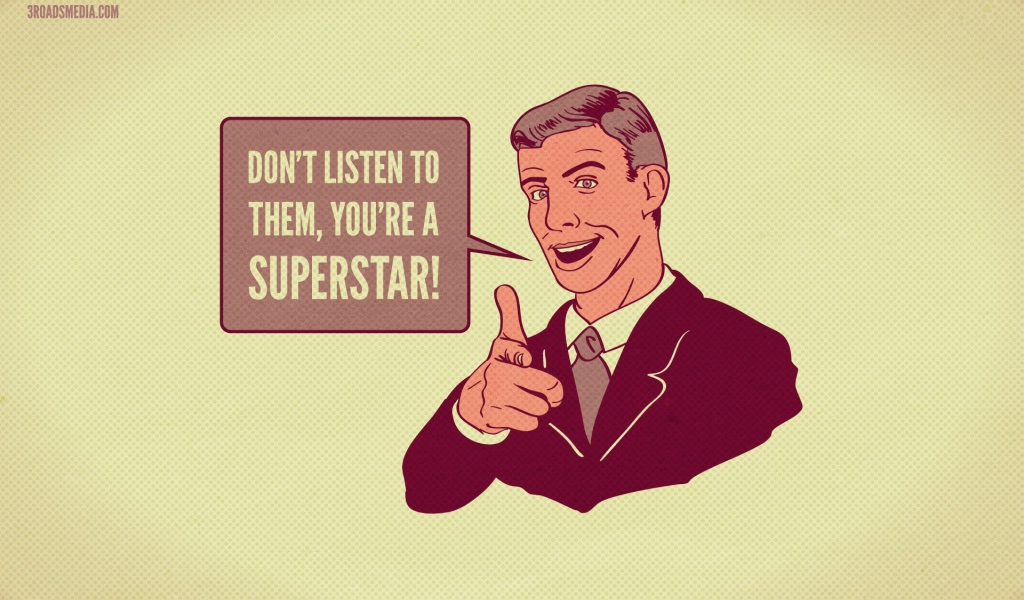 Никого не слушай - ты суперзвезда