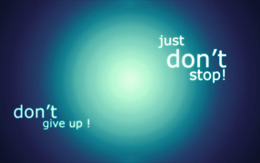 Do not give up and do not stop