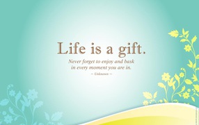 Life - it is a gift