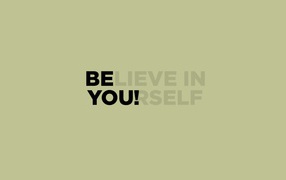 Believe in yourself and be yourself