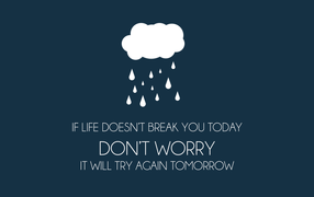 If life is not made subject to you today, try again tomorrow