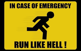 In case of emergency run like hell!