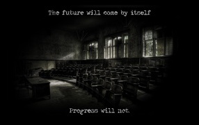 The future will come by itself, and progress - no