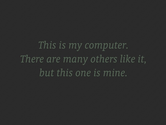 Мой компьютер нравится многим, но он мой