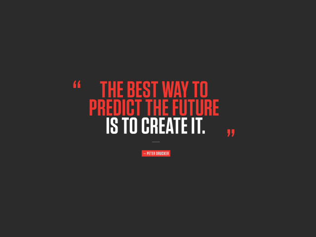 Лучший способ предвидеть будущее - создавать его