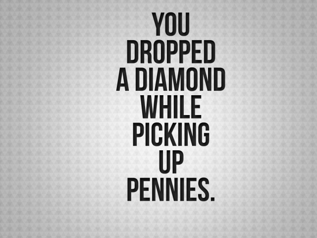 Вы потеряете бриллиант, хватаясь за мелочь