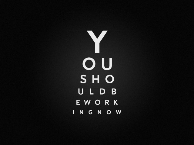 Ты должен сейчас же заняться работой