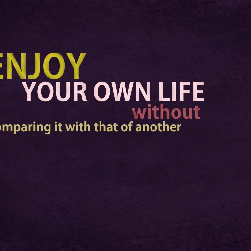 Наслаждайтесь вашей собственной жизнью, не сравнивая её с другой