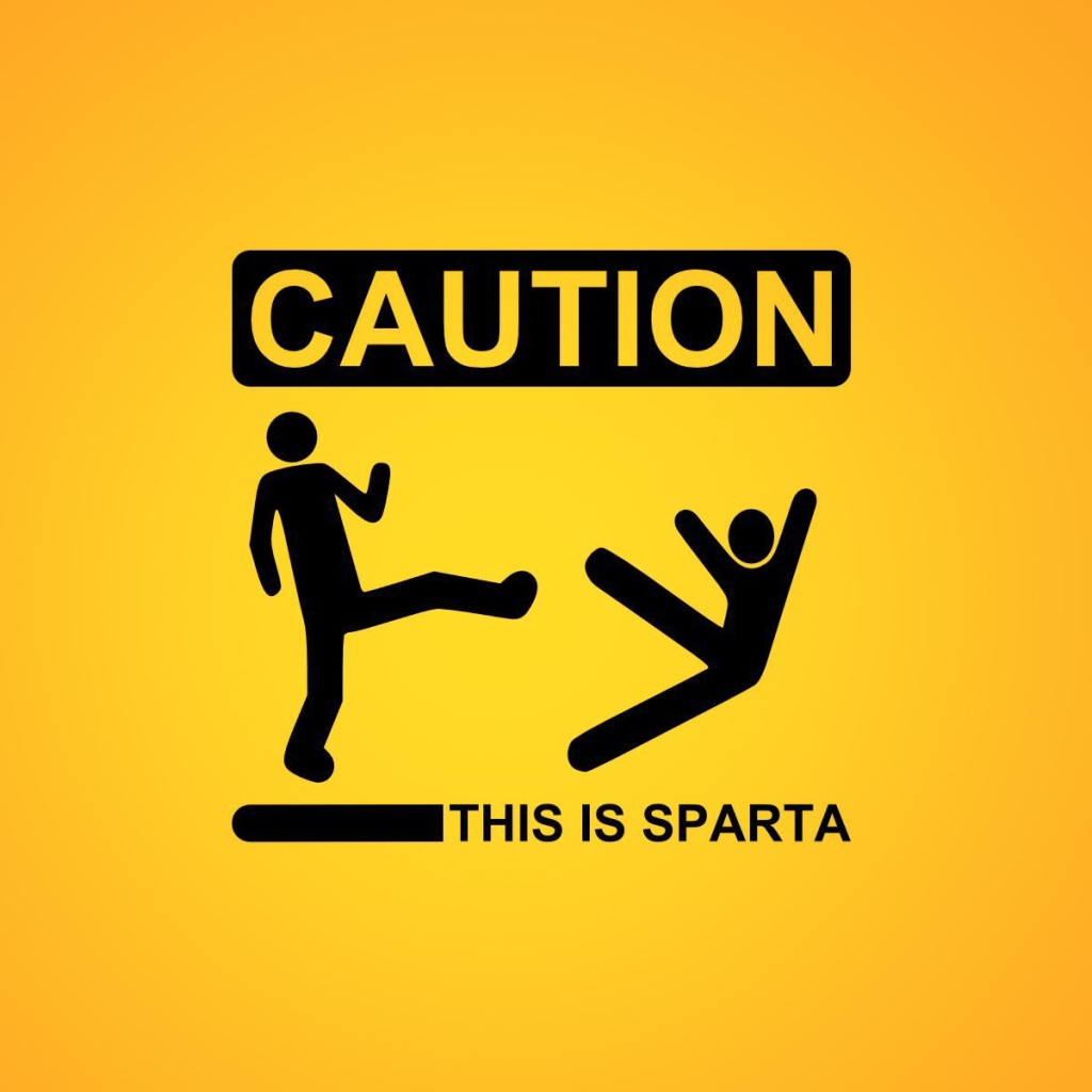 Caution this is Sparta