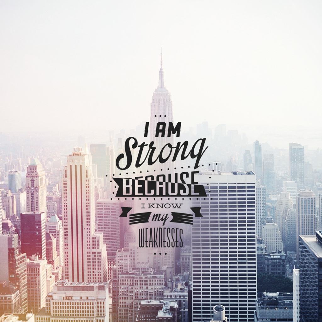Я силен потому что я знаю свои слабости
