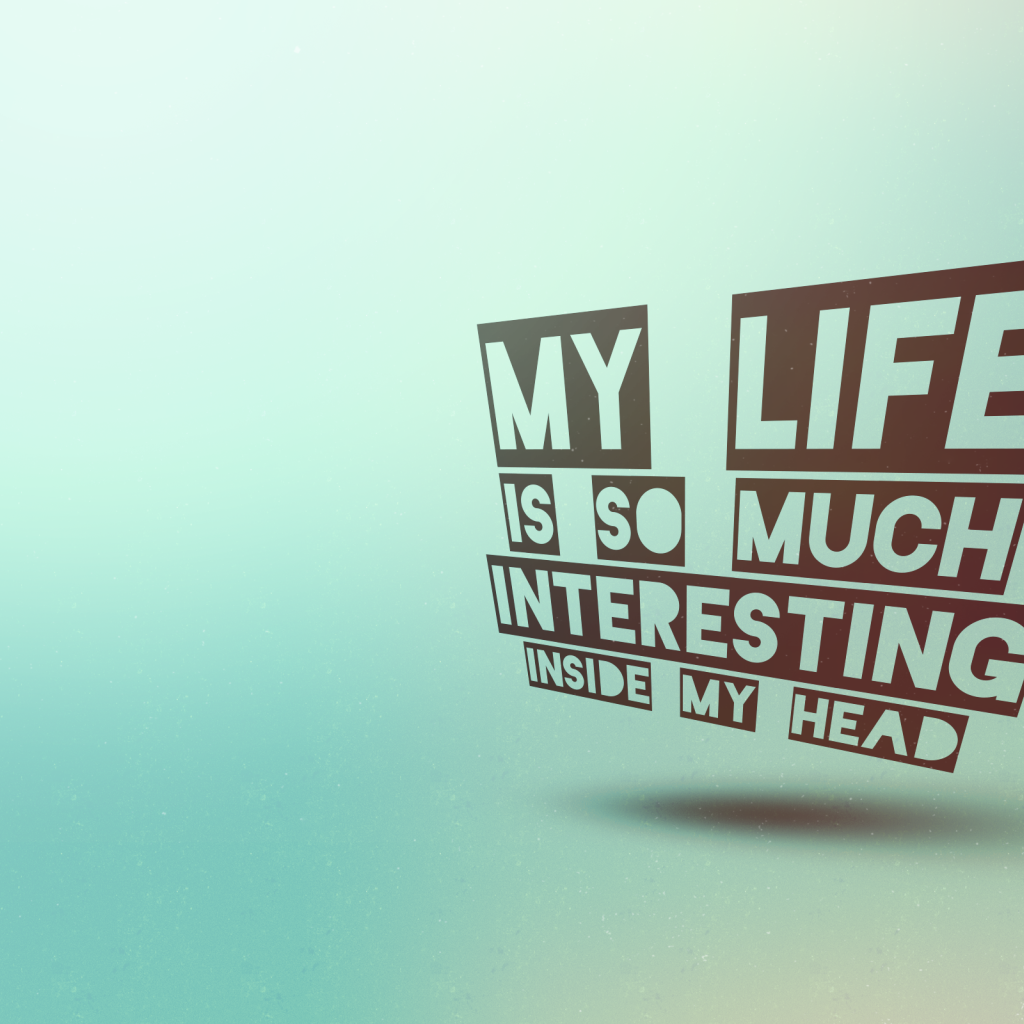 Жизнь в моей голове интереснее реальной