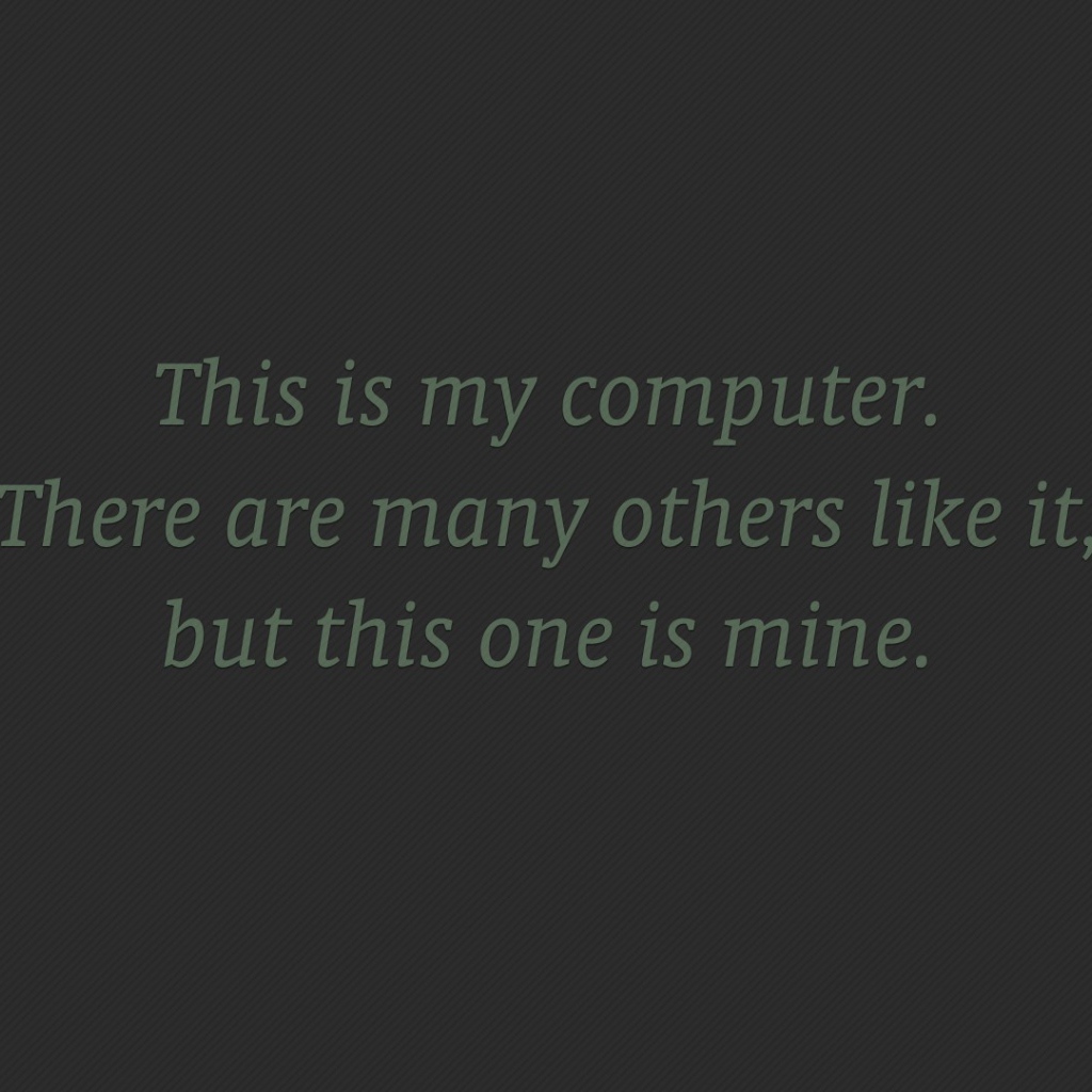 Мой компьютер нравится многим, но он мой