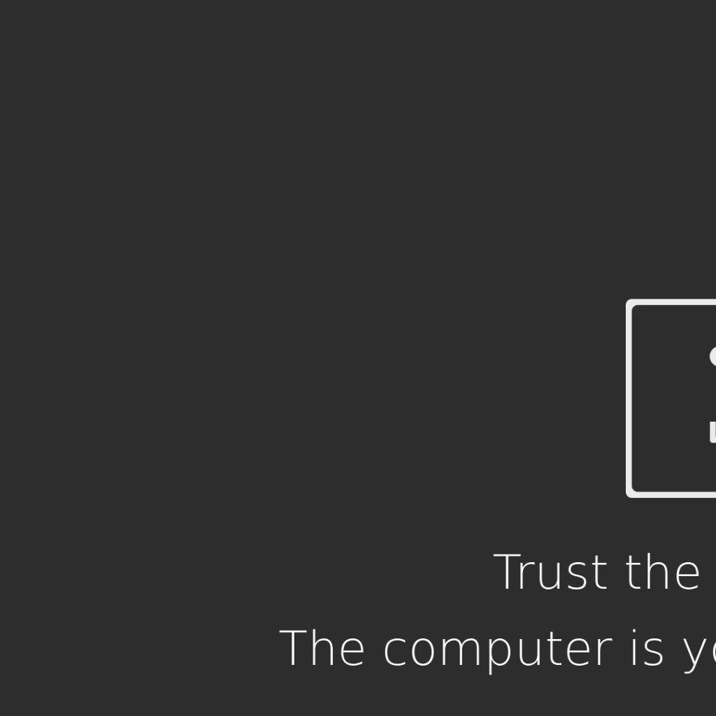 Доверяй компьютеру - он твой друг