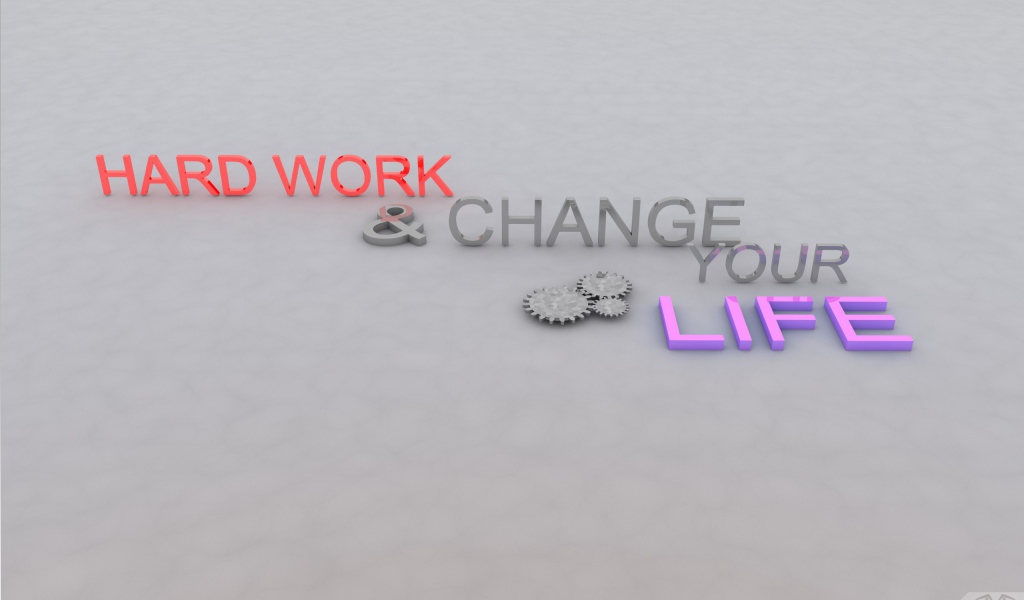Упорный труд изменит твою жизнь