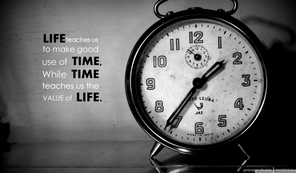 Жизнь учит ценить время, а время показывает ценность жизни