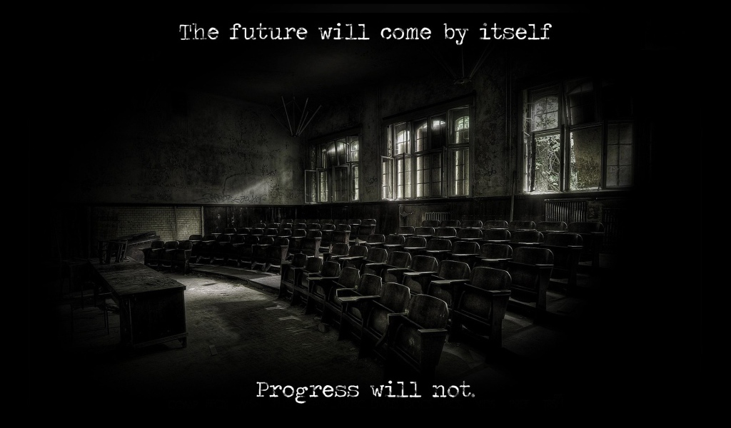 Будущее наступит само по себе, а прогресс - нет