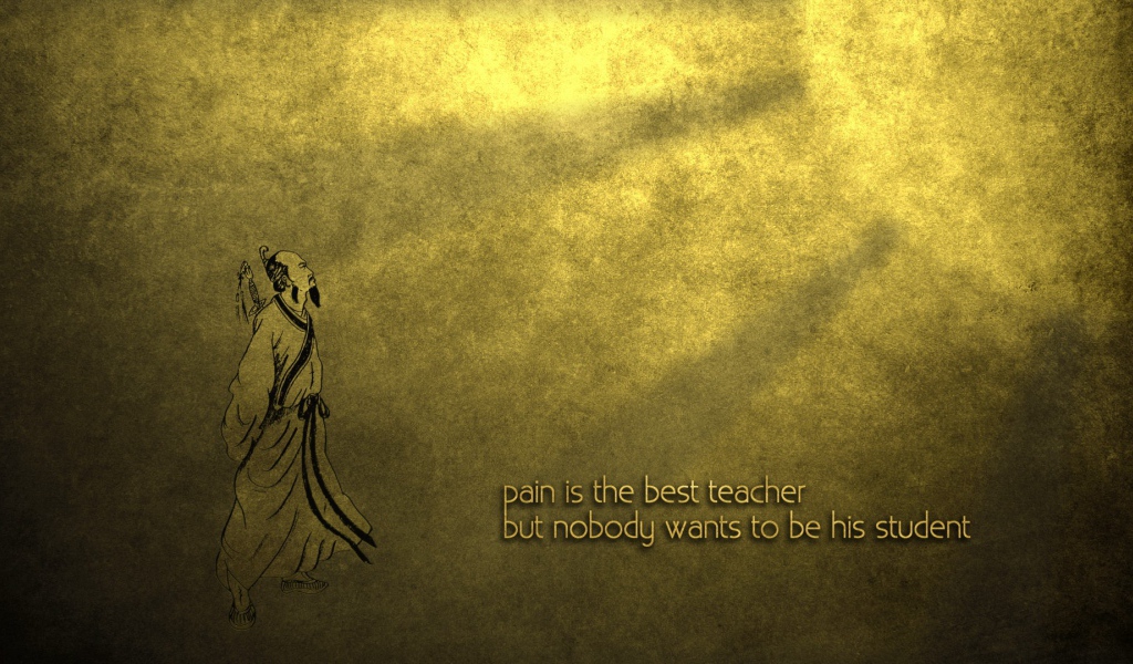 Боль лучший учитель, но никто не хочет быть учеником