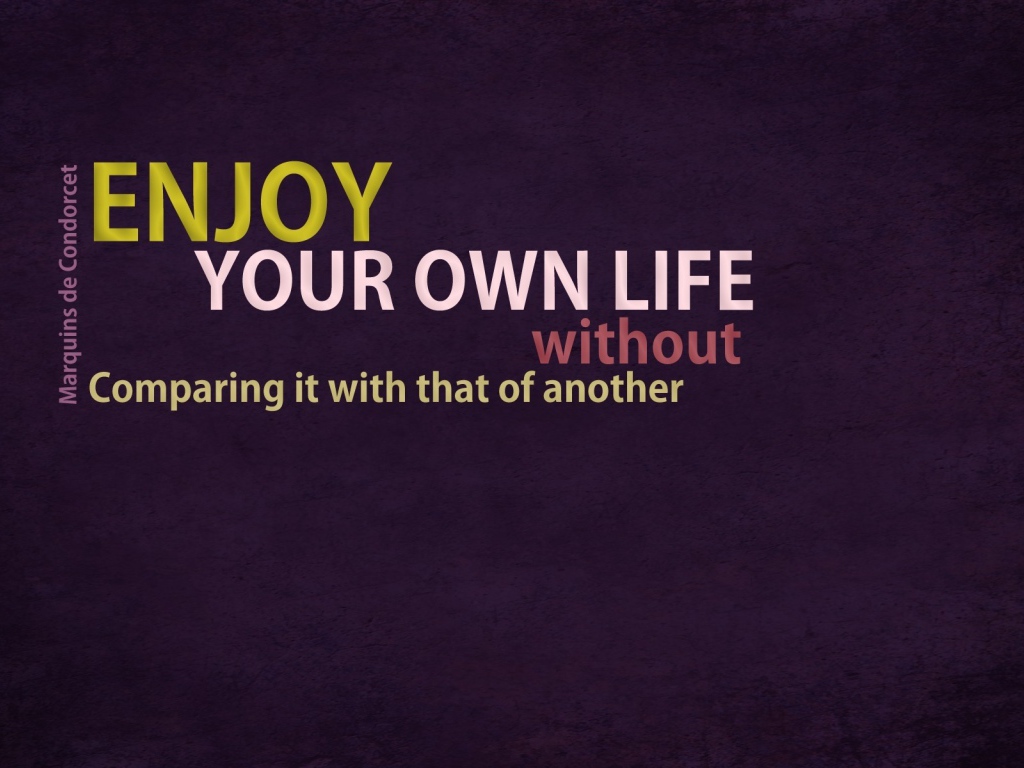 Наслаждайтесь вашей собственной жизнью, не сравнивая её с другой