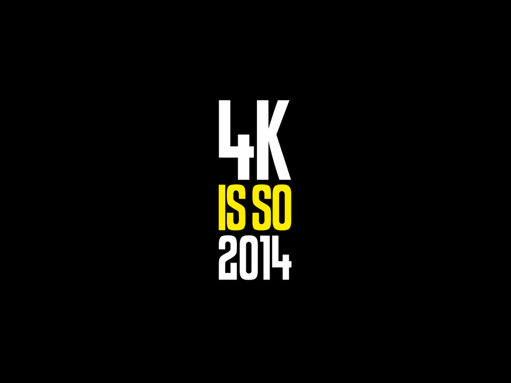 4k is so 2014 на черном фоне