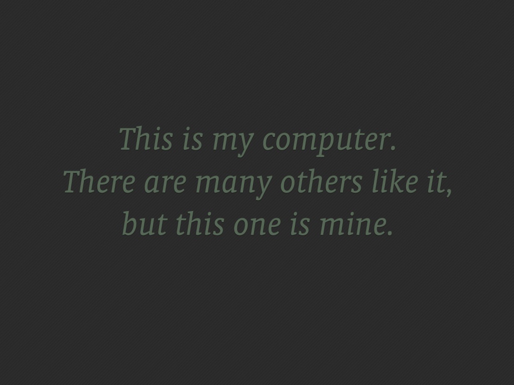 Мой компьютер нравится многим, но он мой