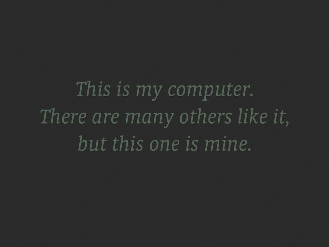 Мой компьютер нравится многим, но он мой