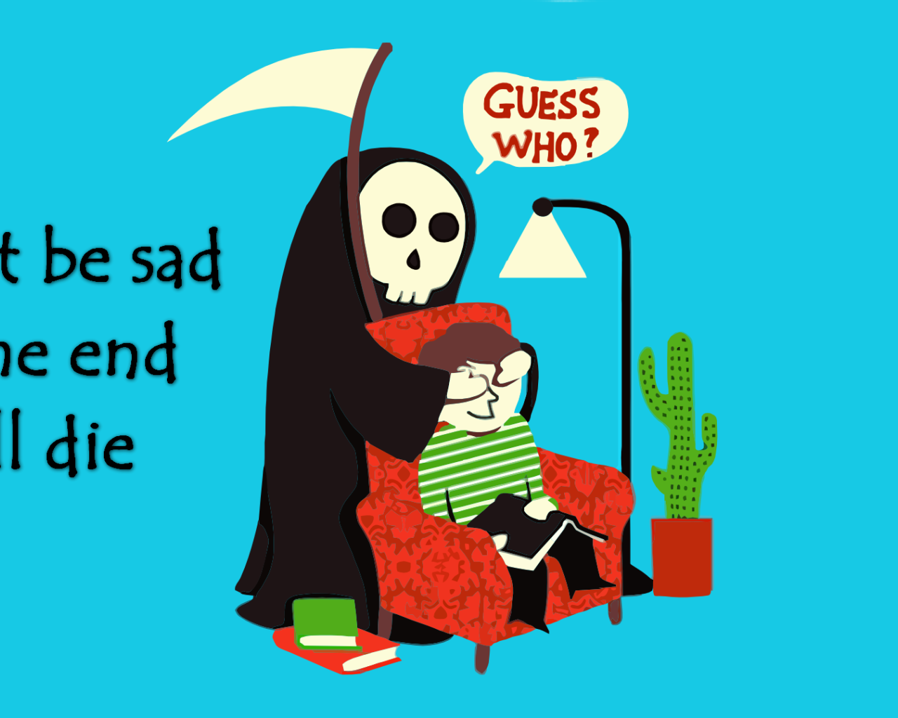 Не грусти, мы все умрем