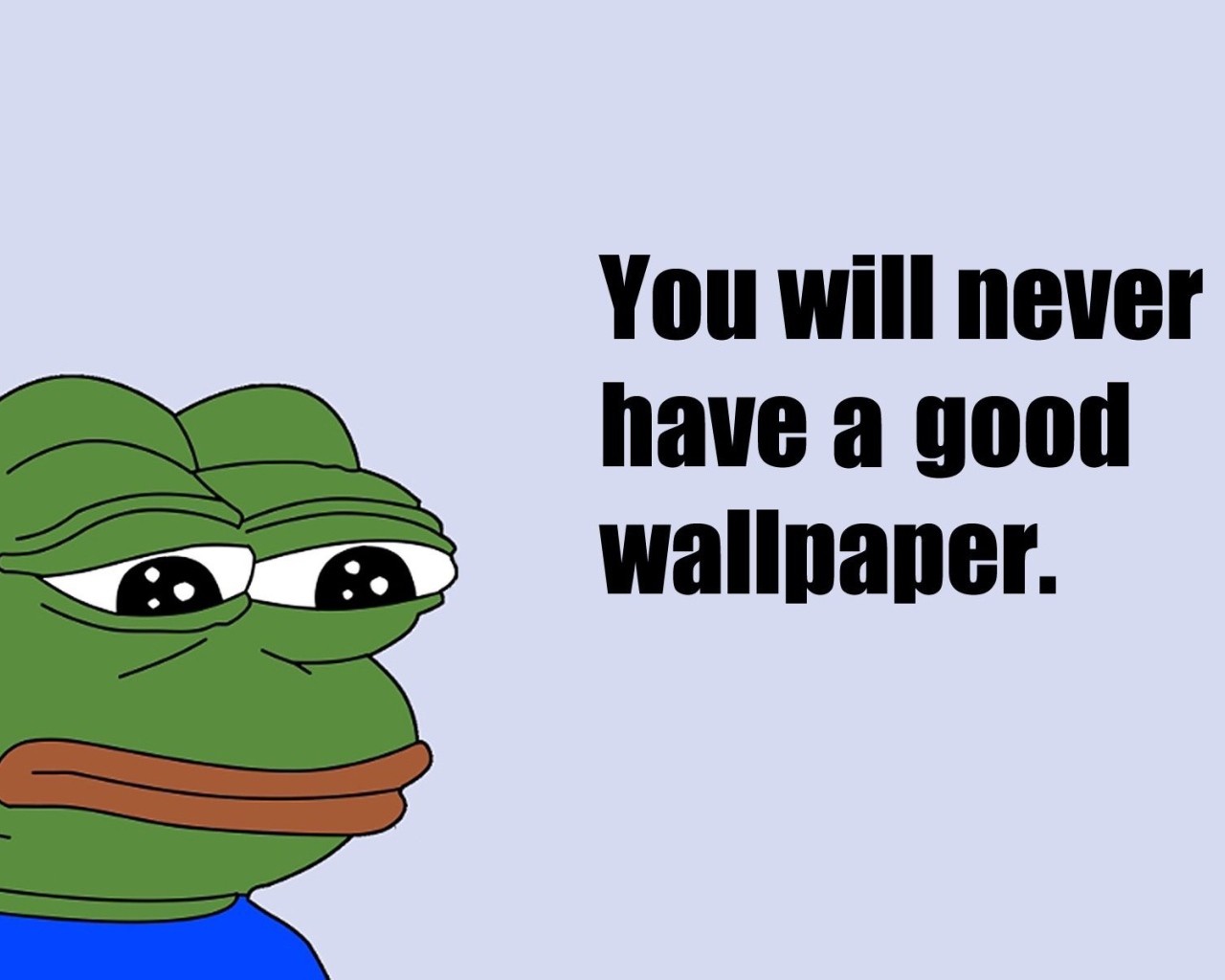 У тебя никогда не будет нормальных обоев для рабочего стола