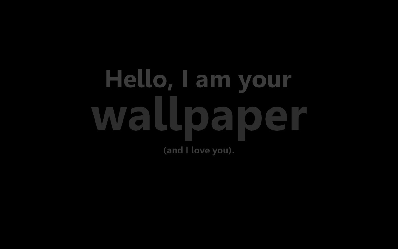 Привет, я твои обои и я тебя люблю