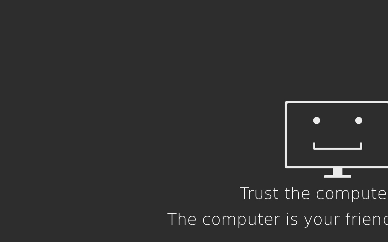 Доверяй компьютеру - он твой друг