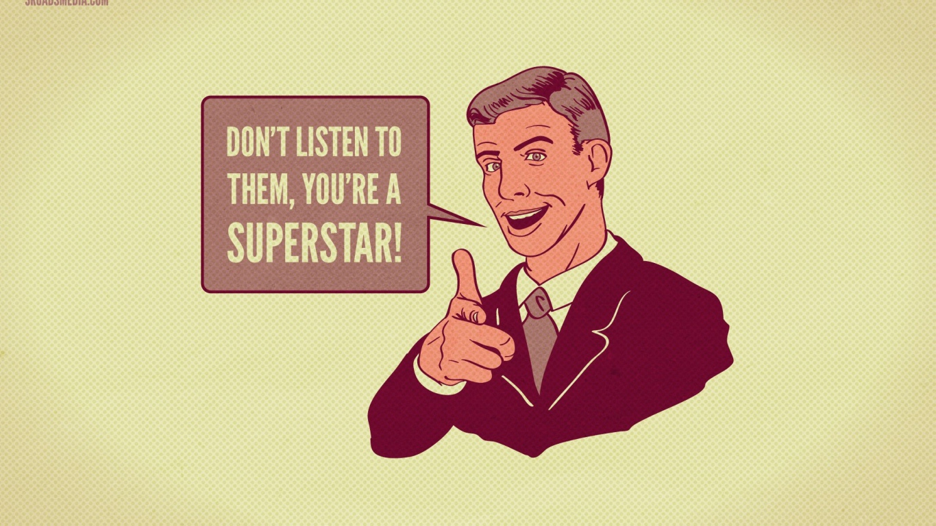 Никого не слушай - ты суперзвезда