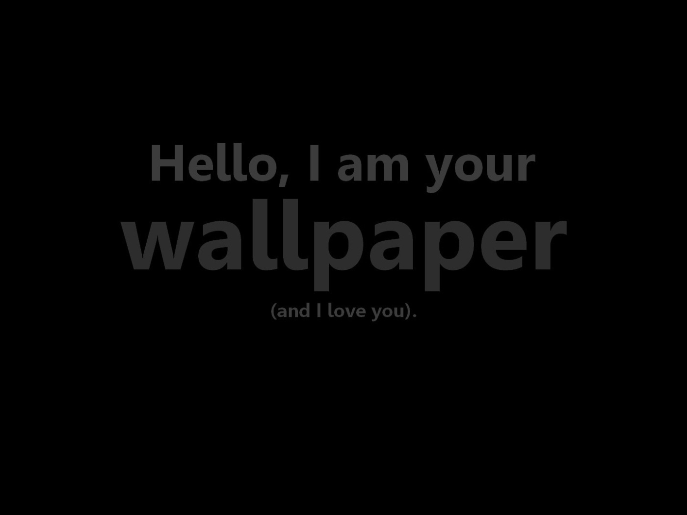 Привет, я твои обои и я тебя люблю