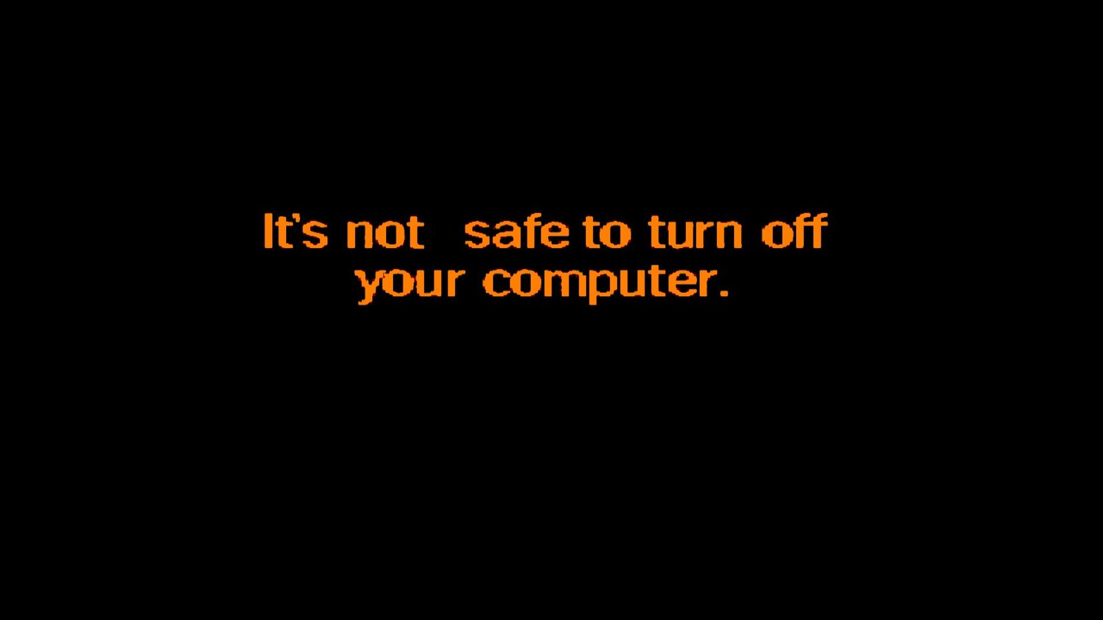 Do not shut down your computer safely