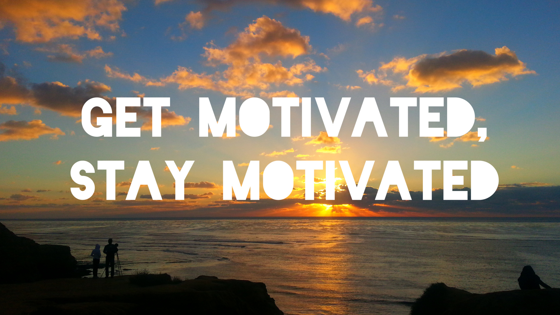 Be motivated and remain so