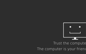 Доверяй компьютеру - он твой друг