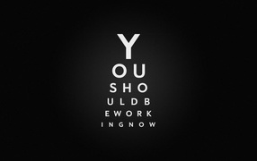 Ты должен сейчас же заняться работой