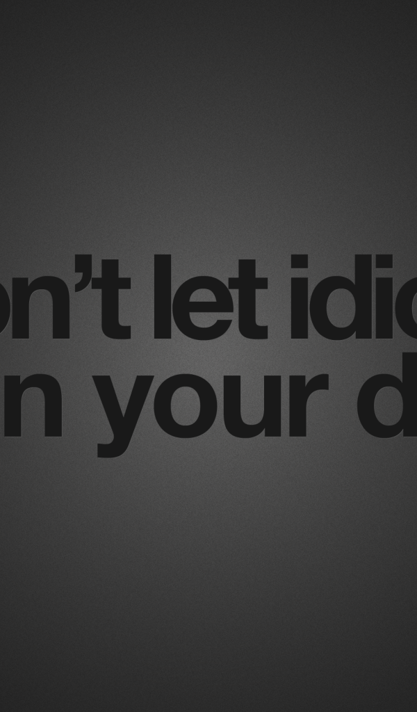 Не позволяйте идиотам испортить ваш день