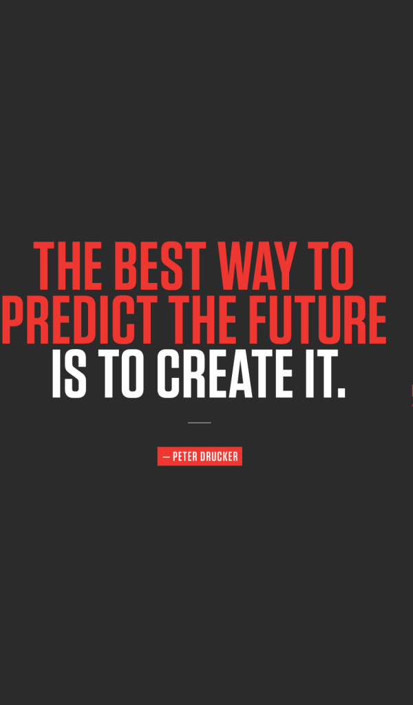 Лучший способ предвидеть будущее - создавать его