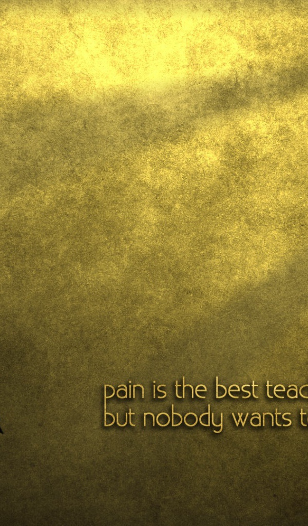 Боль лучший учитель, но никто не хочет быть учеником