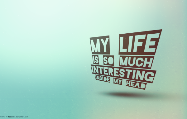 Жизнь в моей голове интереснее реальной