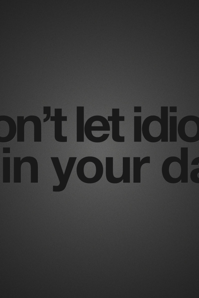 Не позволяйте идиотам испортить ваш день