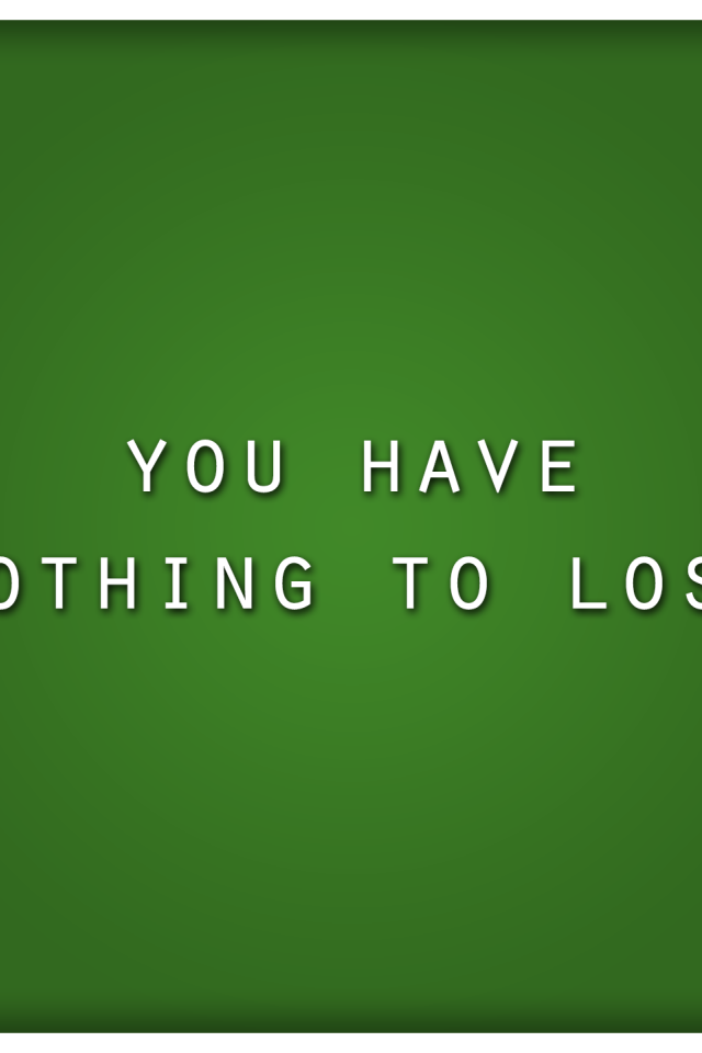 Тебе нечего терять
