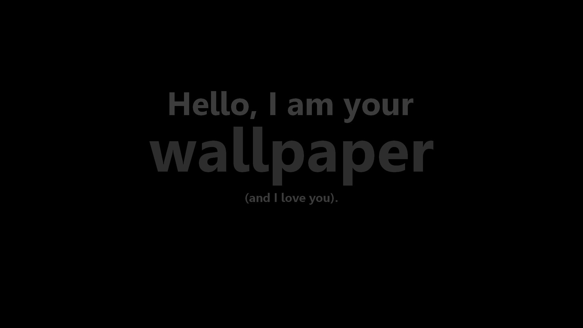 Hi I M Your Wallpaper And I Love You Wallpapers And Images